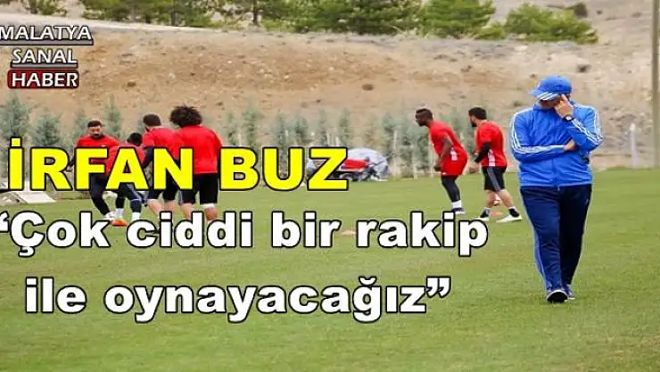 'İrfan Buz: Çok ciddi bir rakip ile oynayacağız'''''