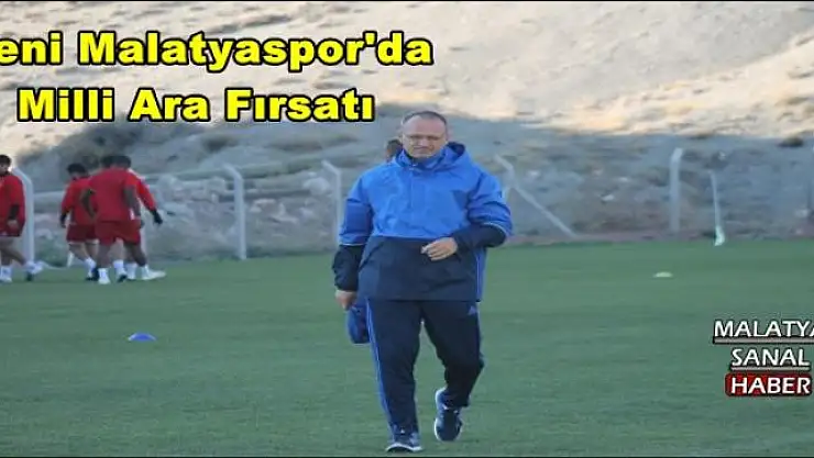 Yeni Malatyaspor'da Milli Ara Fırsatı