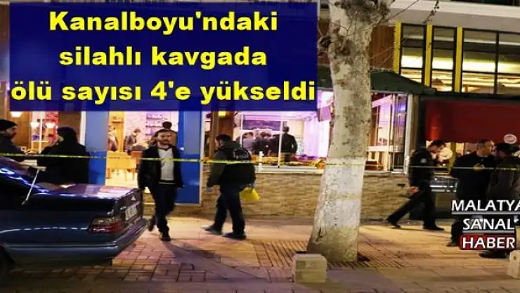 Kanalboyu'ndaki silahlı kavgada ölü sayısı 4'e yükseldi