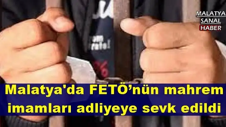 Malatya'da FETÖ´nün mahrem imamları adliyeye sevk edildi