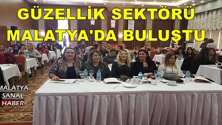GÜZELLİK SEKTÖRÜ MALATYA'DA BULUŞTU