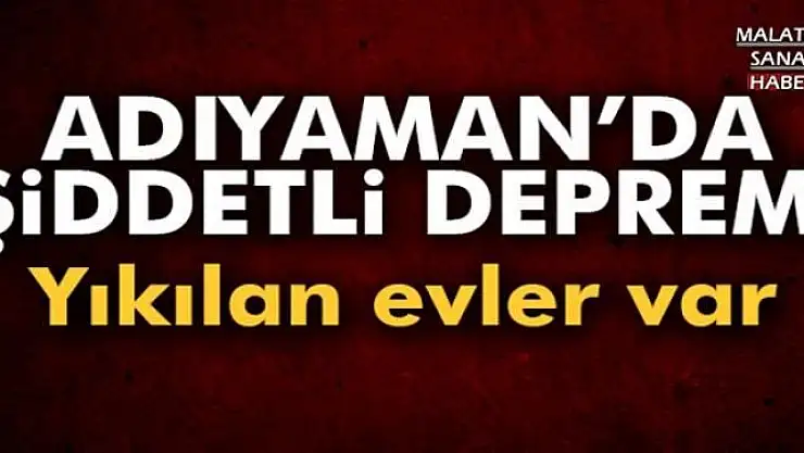 Adıyaman'da korkutan deprem