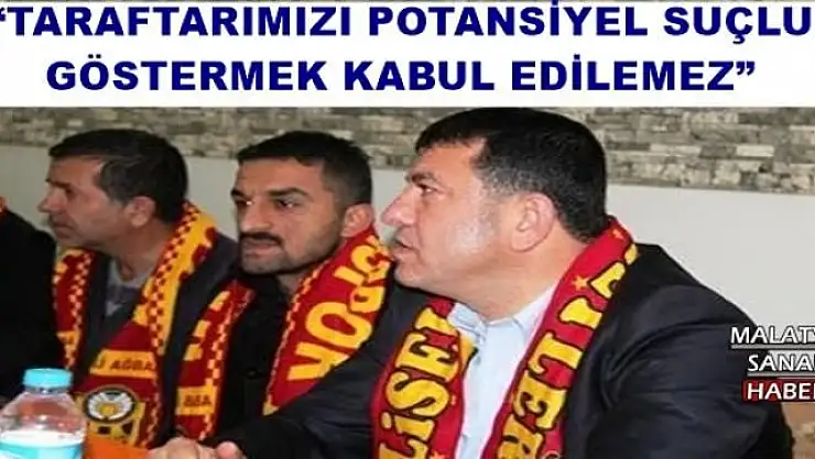 AĞBABA, YENİ MALATYASPOR TARAFTARINA SAHA YASAĞINI ELEŞTİRDİ