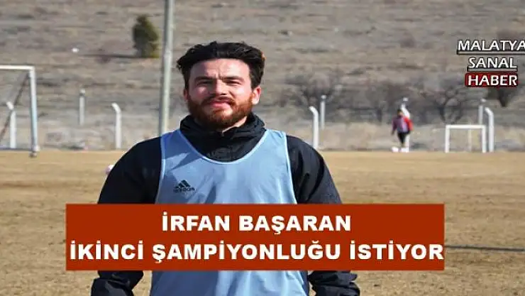 İRFAN BAŞARAN İKİNCİ ŞAMPİYONLUĞU İSTİYOR