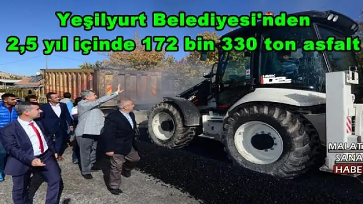 Yeşilyurt Belediyesi'nden 2,5 yıl içinde 172 bin 330 ton asfalt