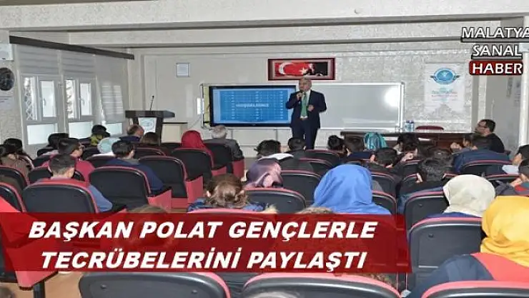 BAŞKAN POLAT GENÇLERLE TECRÜBELERİNİ PAYLAŞTI