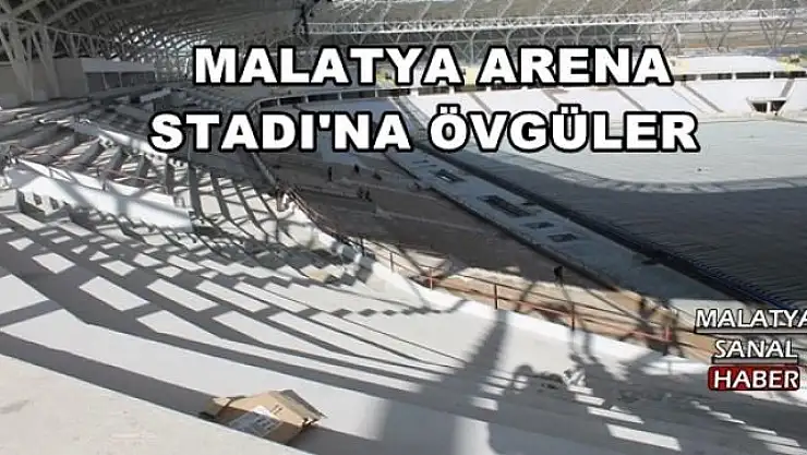  MALATYA ARENA STADI'NA ÖVGÜLER
