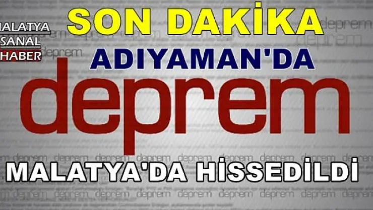 ADIYAMAN'DA DEPREM