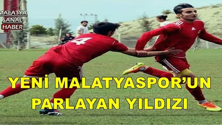 YENİ MALATYASPOR´UN PARLAYAN YILDIZI