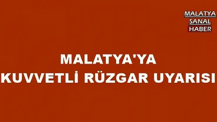 MALATYA'YA KUVVETLİ RÜZGAR UYARISI