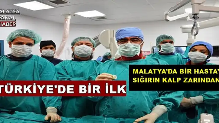 MALATYA´DA BİR HASTAYA SIĞIRIN KALP ZARINDAN...