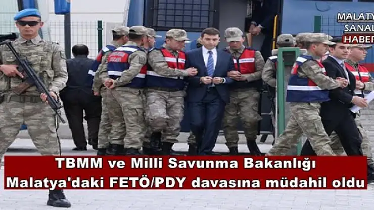 TBMM ve Milli Savunma Bakanlığı Malatya'daki FETÖ/PDY davasına müdahil oldu