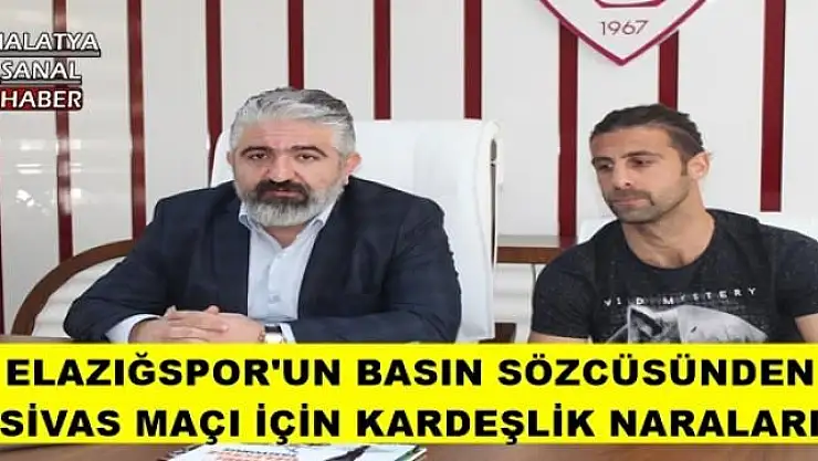 ELAZIĞSPOR'UN BASIN SÖZCÜSÜNDEN SİVAS MAÇI İÇİN KARDEŞLİK NARALARI