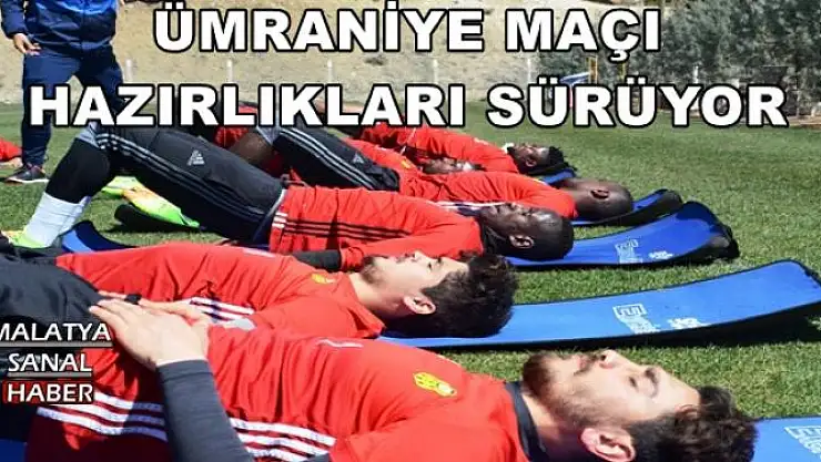 ÜMRANİYE MAÇI HAZIRLIKLARI SÜRÜYOR