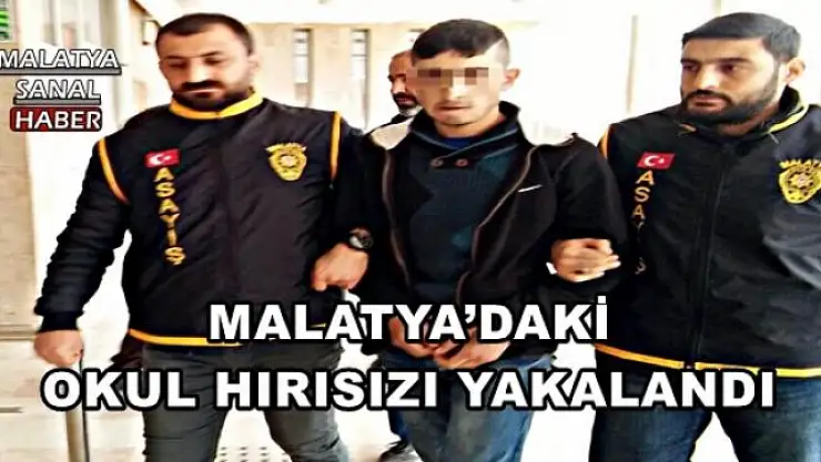 MALATYA´DAKİ OKUL HIRISIZI YAKALANDI