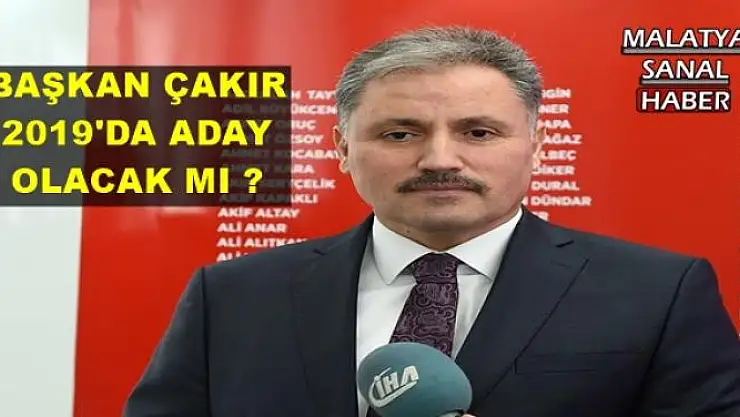 BAŞKAN ÇAKIR 2019'DA ADAY OLACAK MI ?