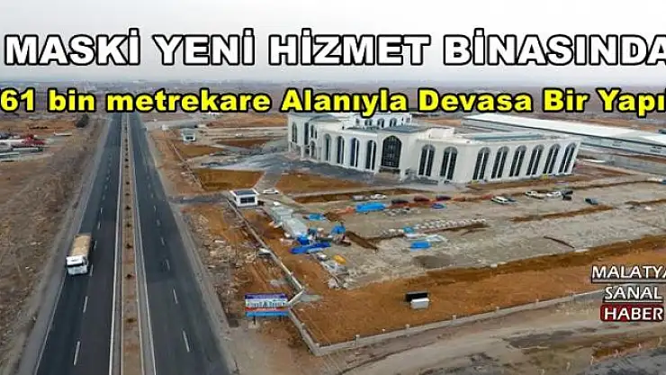 MASKİ YENİ HİZMET BİNASINDA