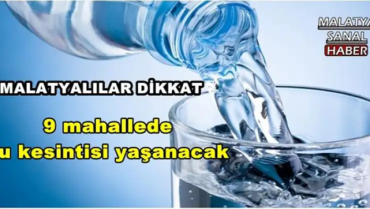 MALATYA'DA 9 MAHALLEDE SU KESİNTİSİ