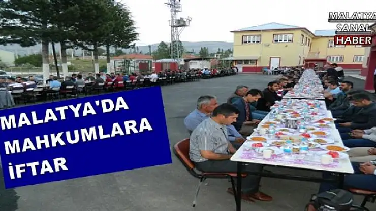MALATYA'DA MAHKUMLARA İFTAR