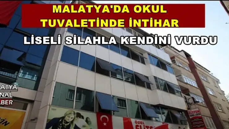 MALATYA'DA OKUL TUVALETİNDE İNTİHAR