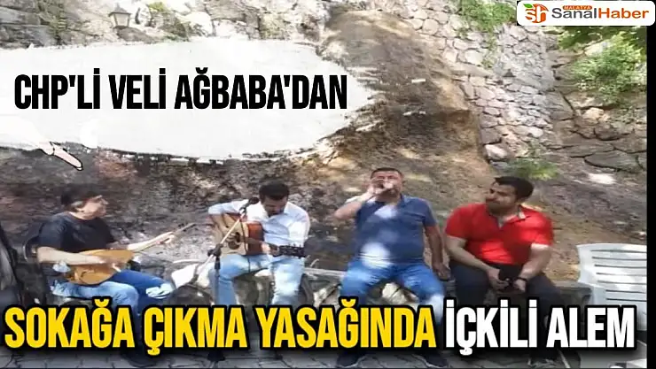 CHP'li Veli Ağbaba'dan sokağa çıkma yasağında içkili alem