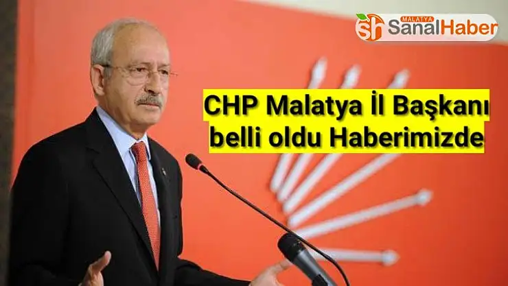 CHP Malatya İl Başkanı belli oldu Haberimizde