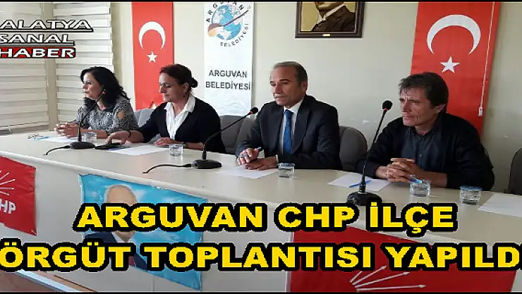ARGUVAN CHP İLÇE ÖRGÜT TOPLANTISI YAPILDI