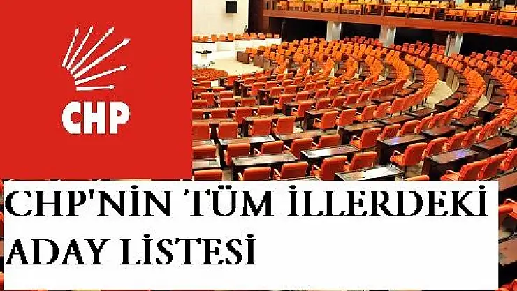 CHP'NİN TÜM İLLERDEKİ ADAY LİSTESİ