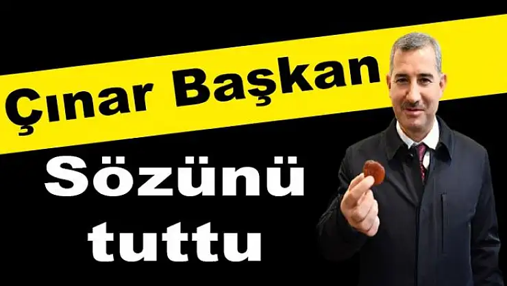 Çınar Başkan Sözünü tuttu