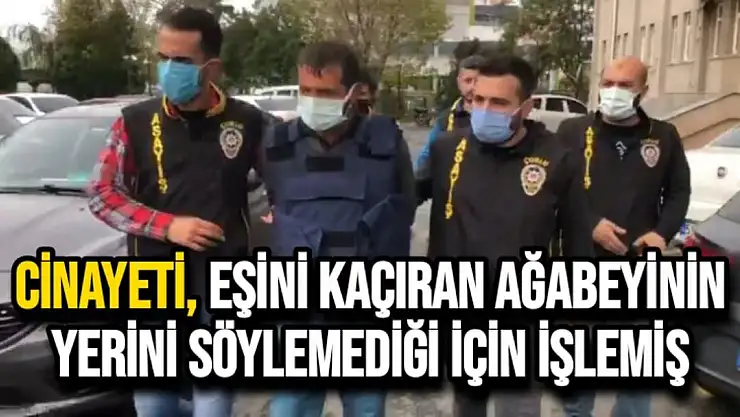 Cinayeti, eşini kaçıran ağabeyinin yerini söylemediği için işlemiş