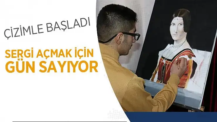 Çizimle başladı, sergi açmak için gün sayıyor