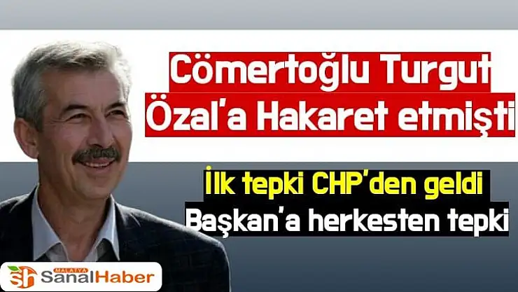Cömertoğlu Özal´a hakaret etmişti ilk tepki CHP´den