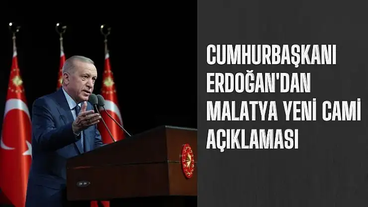 Cumhurbaşkanı Erdoğan'dan  Malatya Yeni Cami Açıklaması