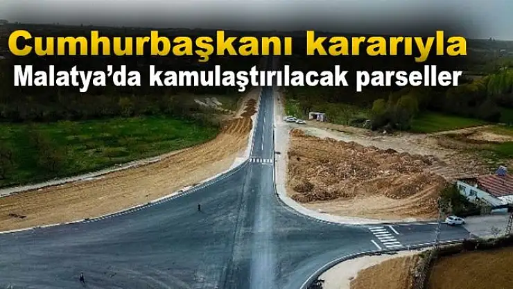 Cumhurbaşkanı kararıyla Malatya´da kamulaştırılacak parseller