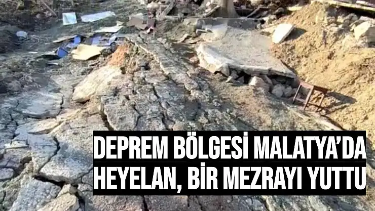 Deprem bölgesi Malatya´da heyelan, bir mezrayı yuttu