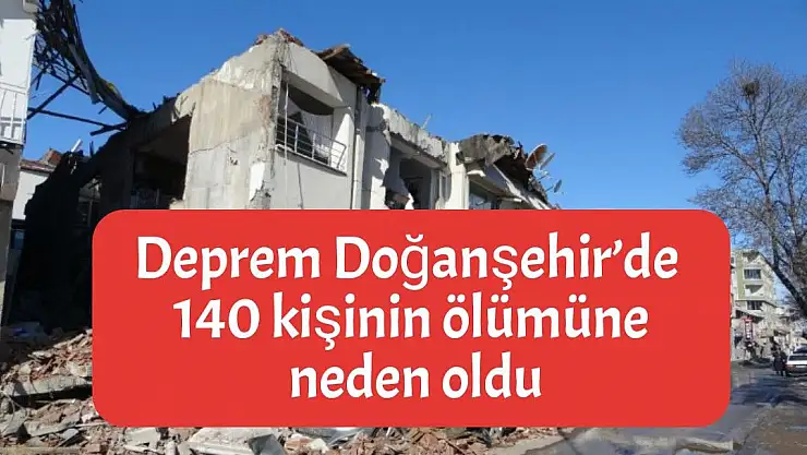 Deprem Doğanşehir´de 140 kişinin ölümüne neden oldu
