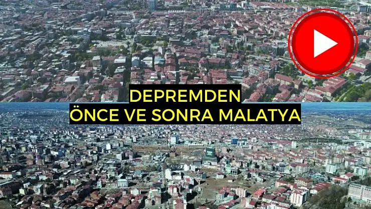 Deprem öncesi ve sonrası Malatya