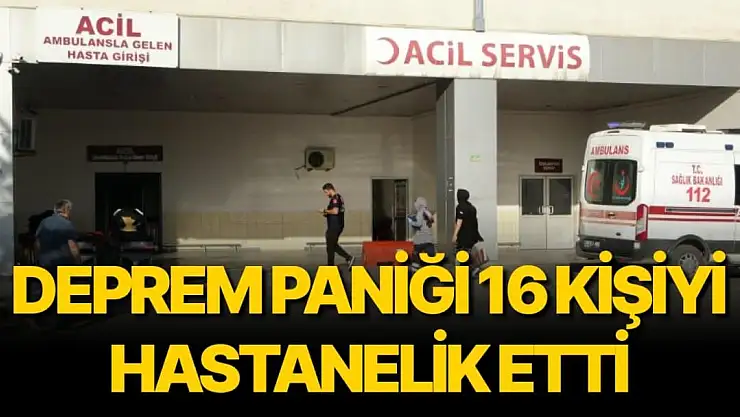 Deprem paniği 16 kişiyi hastanelik etti