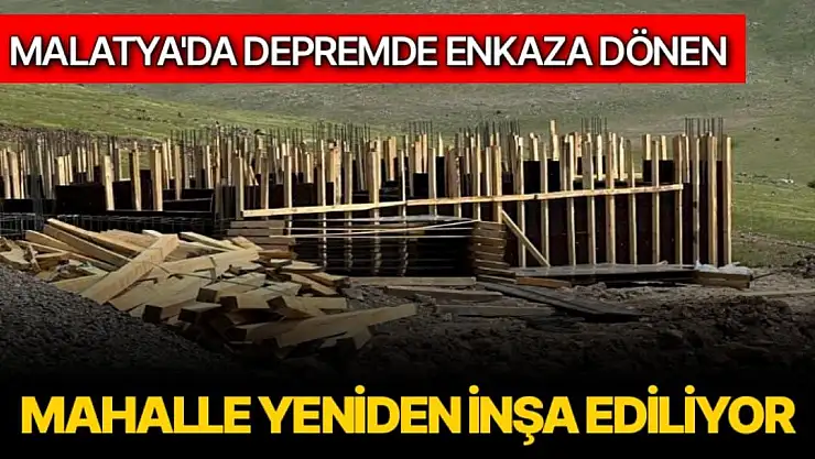 Depremde enkaza dönen mahalle yeniden inşa ediliyor