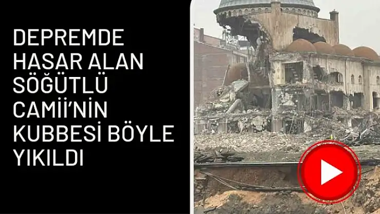 Depremde hasar alan Söğütlü Camii´nin kubbesi böyle yıkıldı