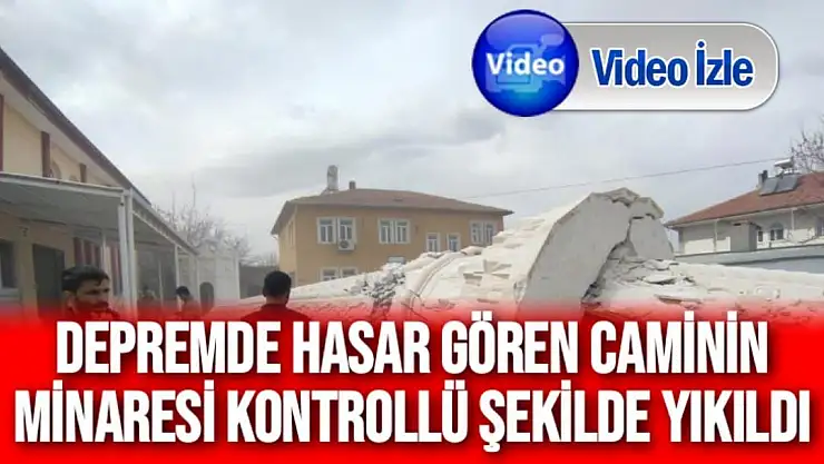 Depremde hasar gören caminin minaresi kontrollü şekilde yıkıldı