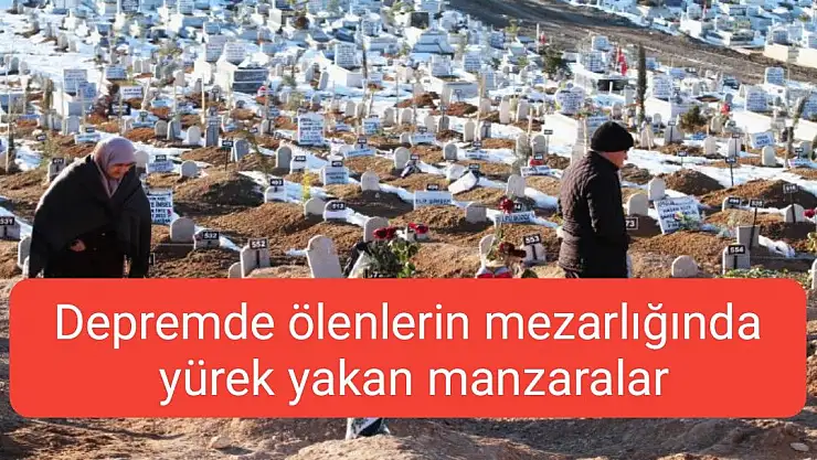 Depremde ölenlerin mezarlığında yürek yakan manzaralar