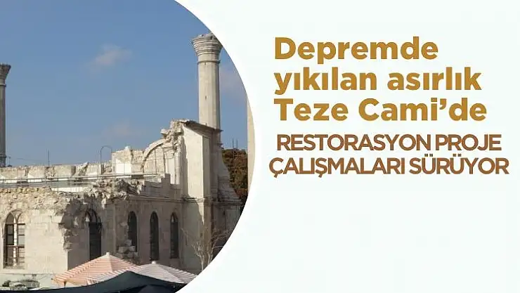 Depremde yıkılan asırlık Teze Cami´de restorasyon proje çalışmaları sürüyor