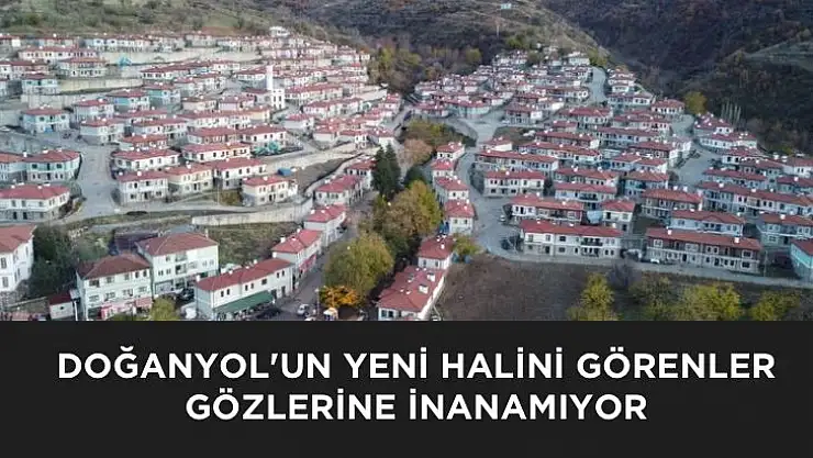 Depremden etkilenen Doğanyolun yeni halini görenler gözlerine inanamıyor