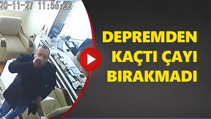 Depremden kaçtı çayı bırakmadı