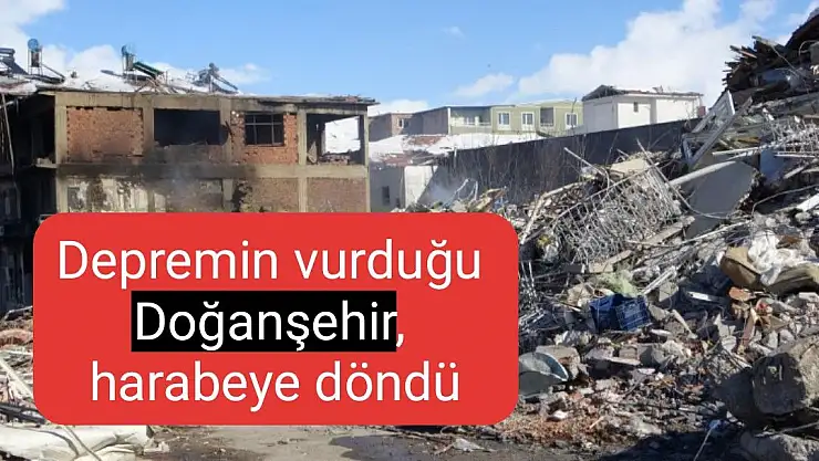 Depremin vurduğu Doğanşehir, harabeye döndü