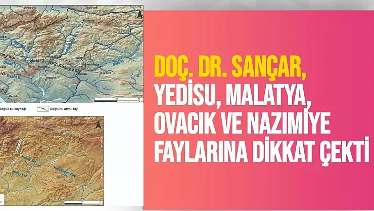 Doç. Dr. Sançar, Yedisu, Malatya, Ovacık ve Nazımiye faylarına dikkat çekti