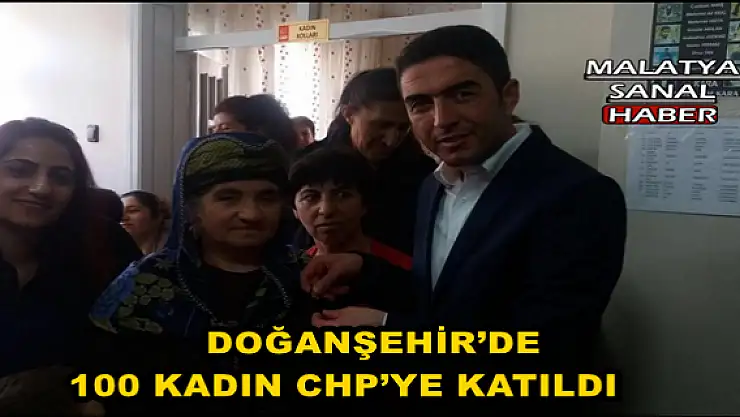 DOĞANŞEHİR´DE 100 KADIN CHP´YE KATILDI