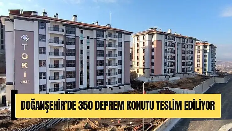 Doğanşehir´de 350 deprem konutu teslim ediliyor
