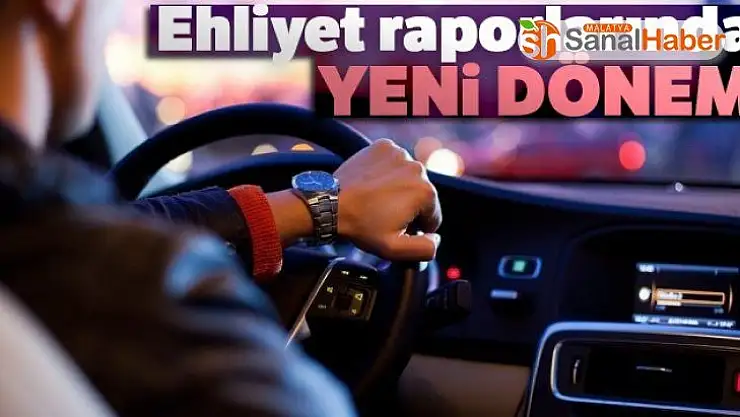 Ehliyet raporunda yeni dönem